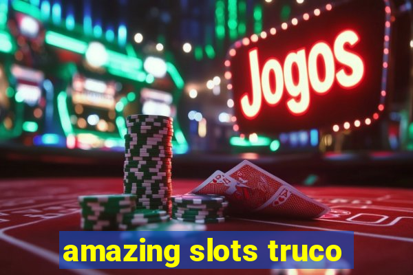 amazing slots truco